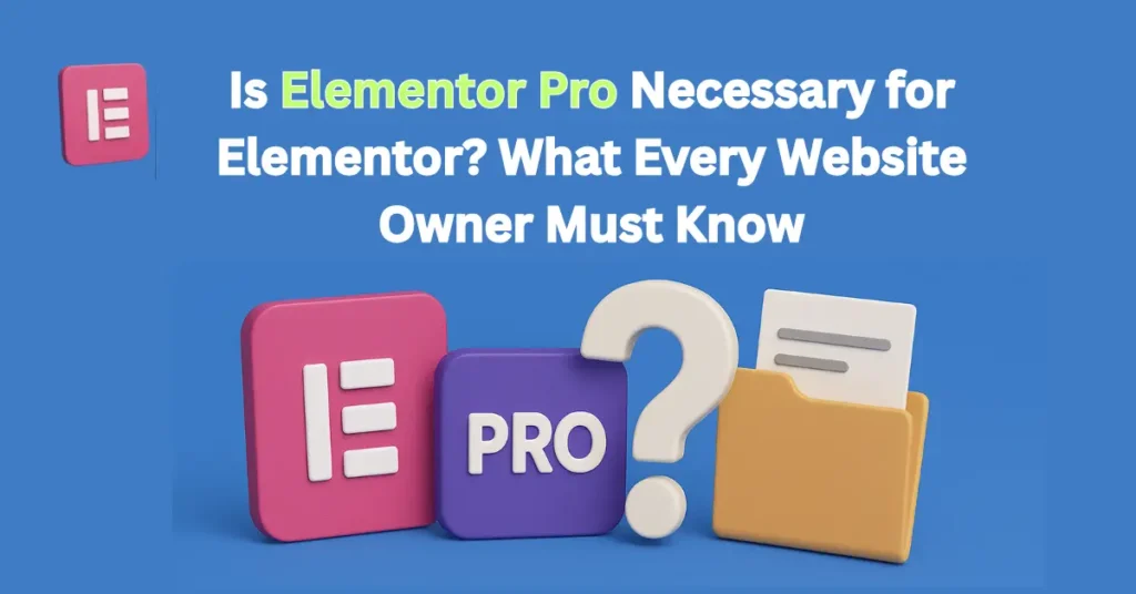 Is Elementor Pro Necessary for Elementor
