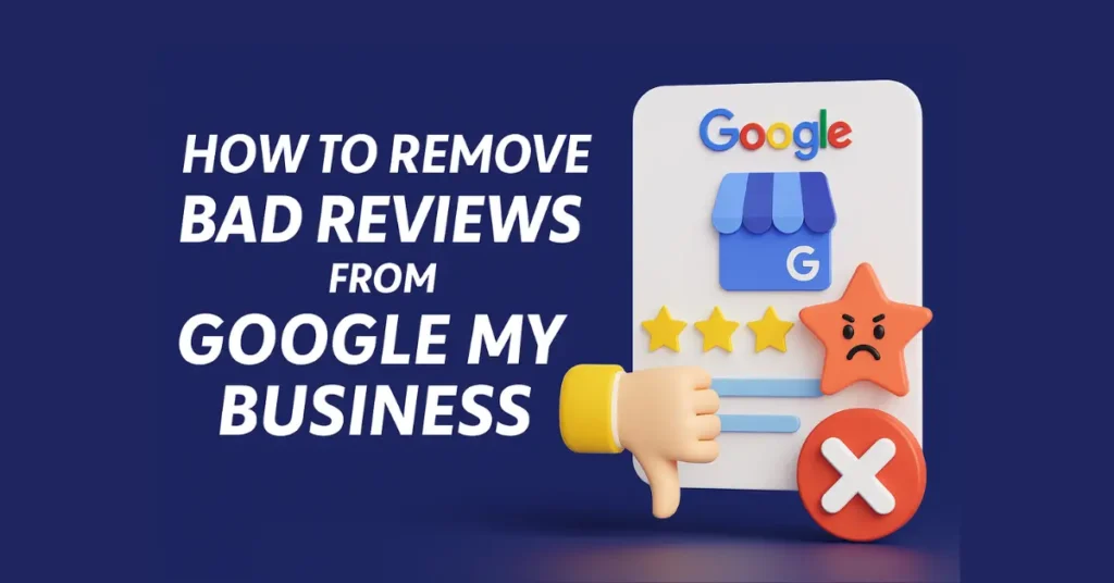 How to Remove Bad Reviews from Google My Business